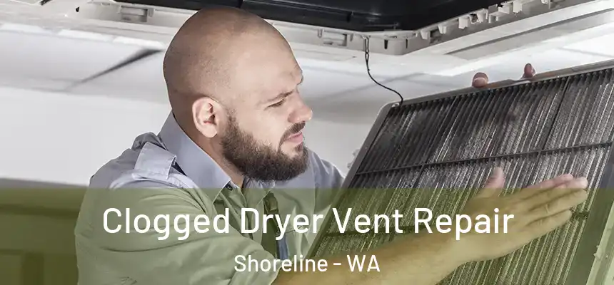  Clogged Dryer Vent Repair Shoreline - WA