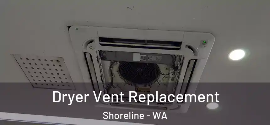  Dryer Vent Replacement Shoreline - WA