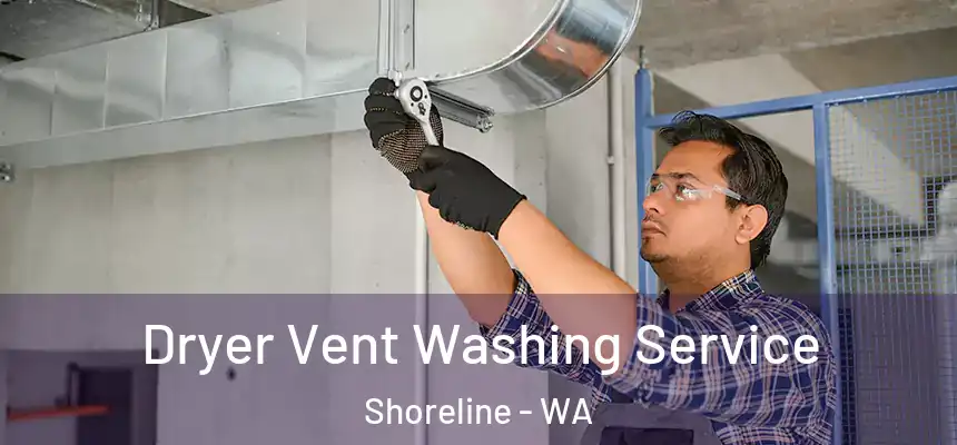  Dryer Vent Washing Service Shoreline - WA