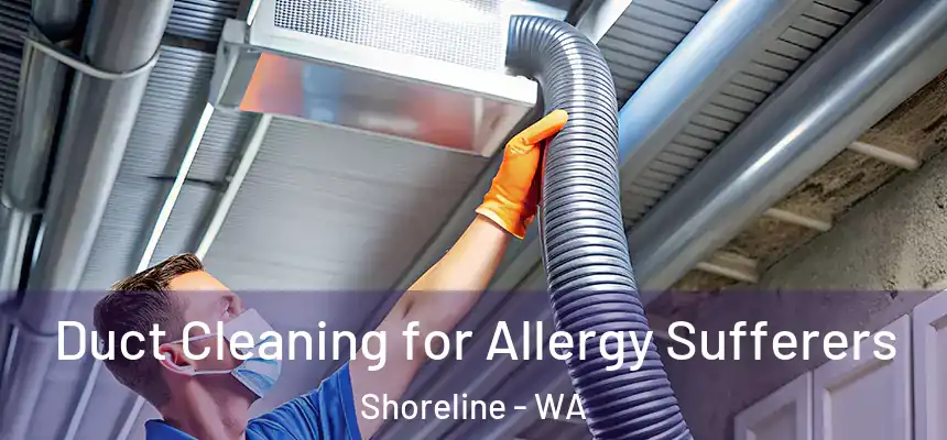  Duct Cleaning for Allergy Sufferers Shoreline - WA