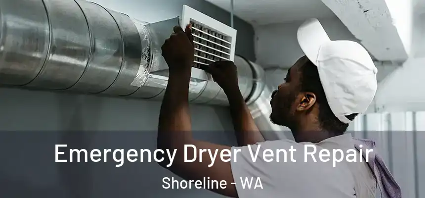  Emergency Dryer Vent Repair Shoreline - WA