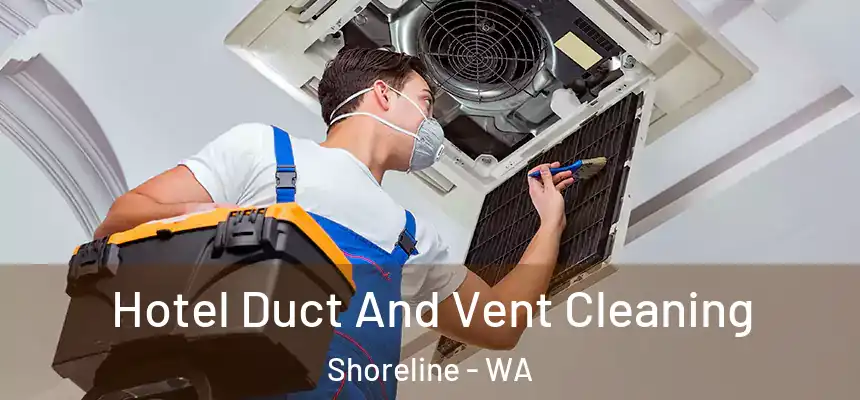  Hotel Duct And Vent Cleaning Shoreline - WA