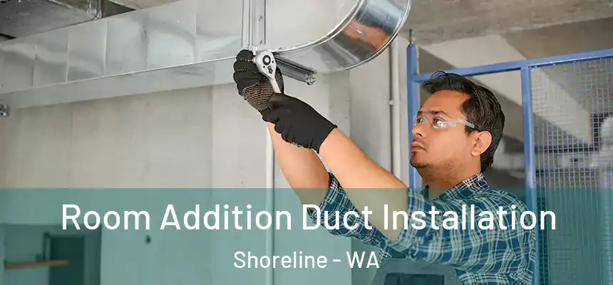  Room Addition Duct Installation Shoreline - WA
