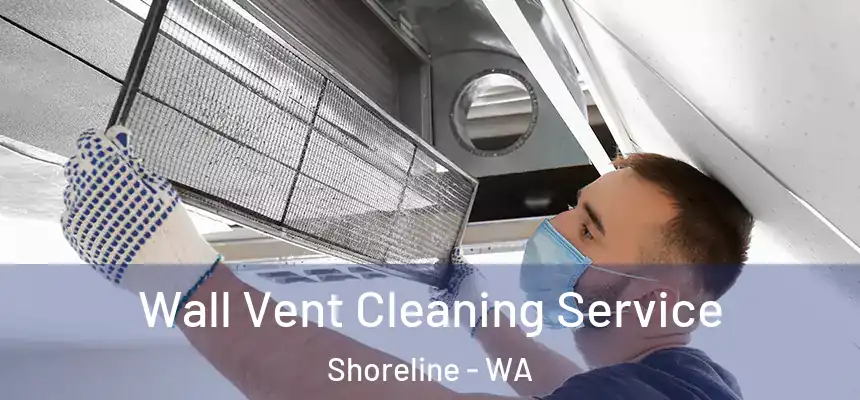  Wall Vent Cleaning Service Shoreline - WA